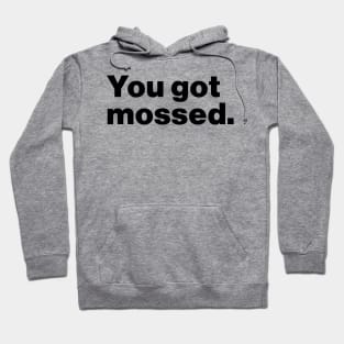 You Got Mossed Funny Hoodie
